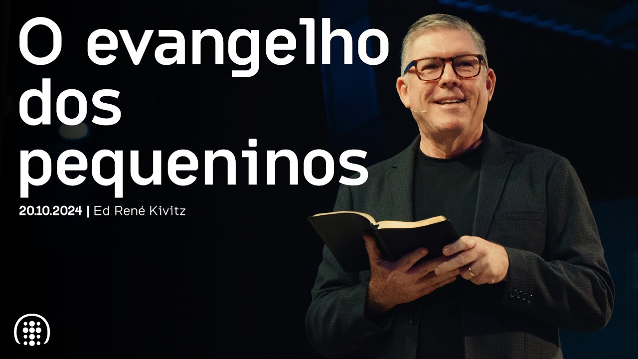 O evangelho dos pequeninos | Ed René Kivitz | 20 de outubro de 2024