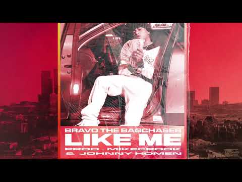 BRAVO THE BAGCHASER - LIKE ME (PROD. MIKE CROOK)