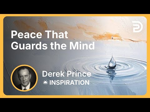 Peace That Guards the Mind | Derek Prince
