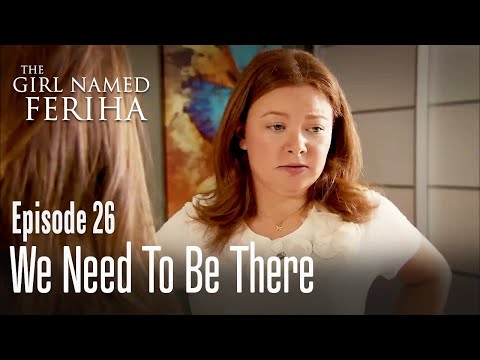 We need to be there - The Girl Named Feriha | Episode 26