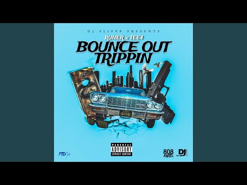 Bounce out Trippin (feat. Runer & Tee4)