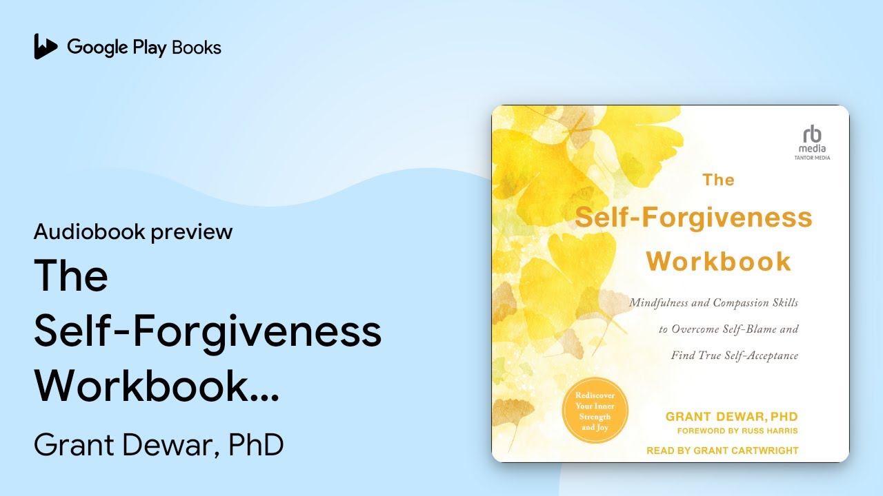 The Self-Forgiveness Workbook: Mindfulness and… by Grant Dewar, PhD · Audiobook preview