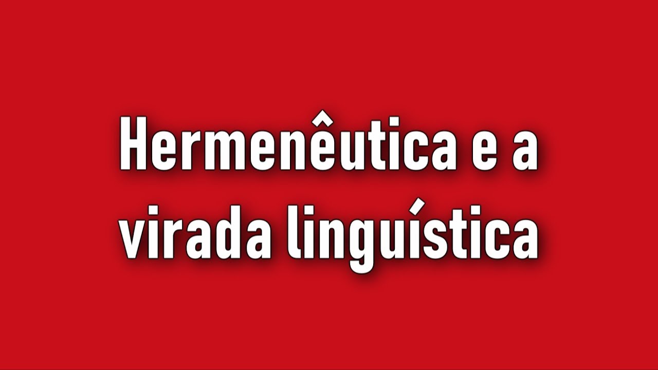 A hermenêutica e a virada linguística | Aula 111