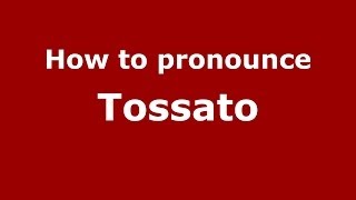 How to pronounce Tossato