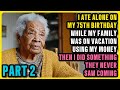 PART 2 I Ate Alone On My 75th Birthday While My Family Was On Vacation Using My Money