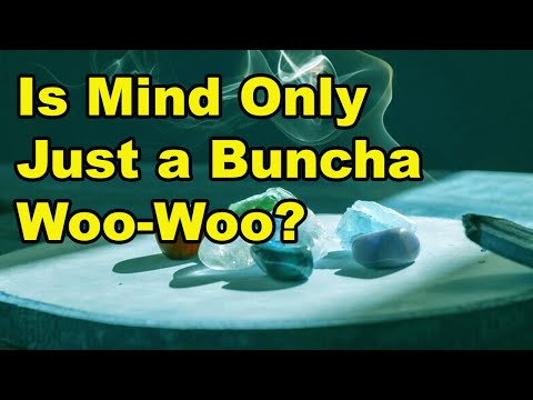 Is Mind Only Just a Buncha Woo-Woo?
