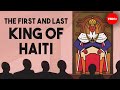The First And Last King Of Haiti Marlene Daut