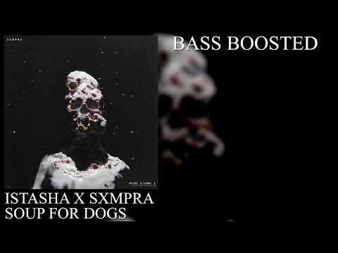 ISTASHA X SXMPRA - SOUP FOR DOGS (BASS BOOSTED)