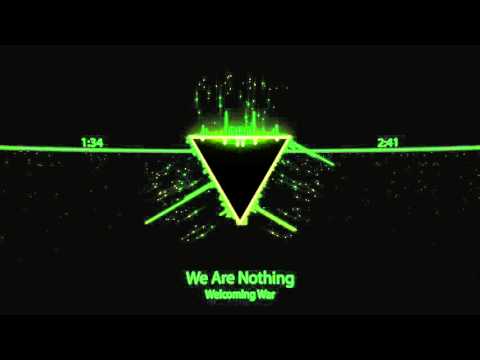 Welcoming War - We Are Nothing