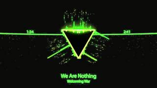 Welcoming War - We Are Nothing
