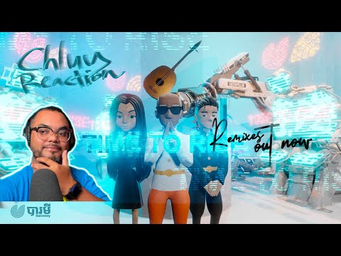 CHLUY REACTIONS: Vannda - Time to Rise Remix (Vutha + Nay U) ft Sophia Kao & Master Kong Nay
