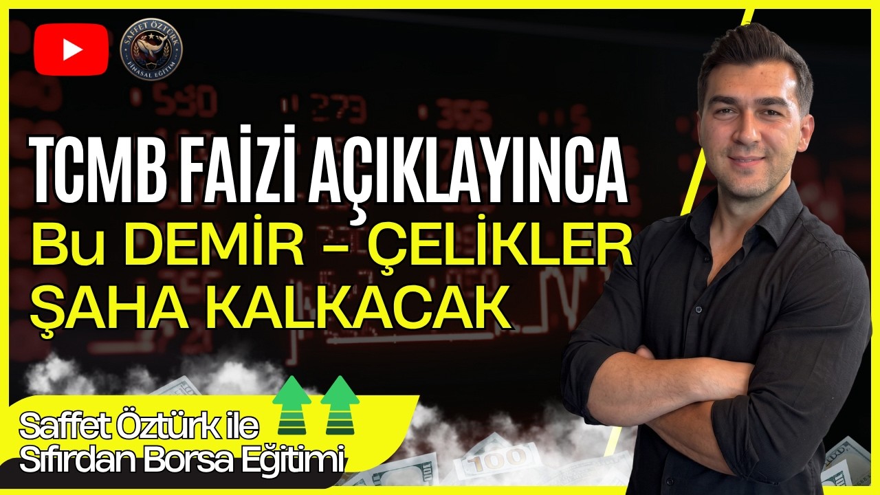 FAİZ KARARIYLA BU DEMİR - ÇELİKLER ŞAHA KALKACAK