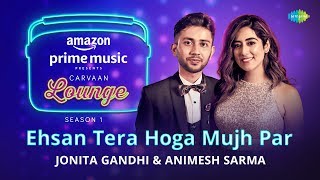 Ehsan Tera Hoga Mujh Par  Carvaan Lounge  Jonita G