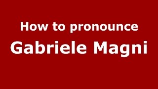 How to pronounce Gabriele Magni