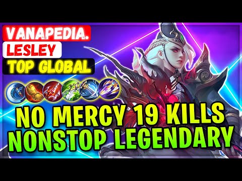 No Mercy 19 Kills, Nonstop Legendary Lesley [ Top Global Lesley ] Vanapedia. - Mobile Legends Build