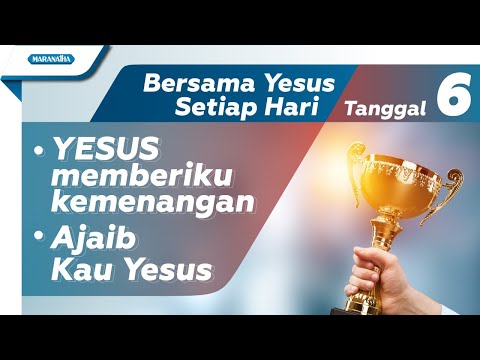 Tanggal 6 - Bersama YESUS Setiap Hari : Yesus Memberiku Kemenangan - Ajaib Kau Yesus