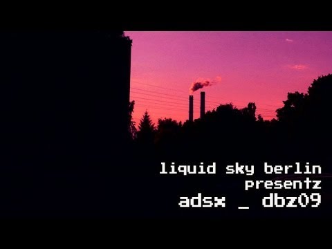 ADSX - DBZ_09 / XXC3 - Liquid Sky Berlin