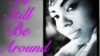I&#39;ll Still Be Around By Mary Wells