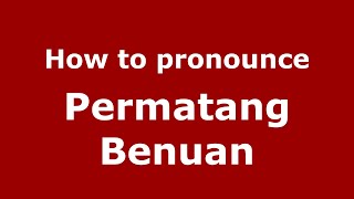 How to pronounce Permatang Benuan