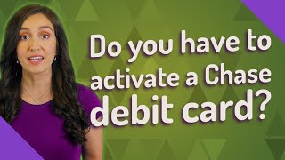 Do you have to activate a Chase debit card?