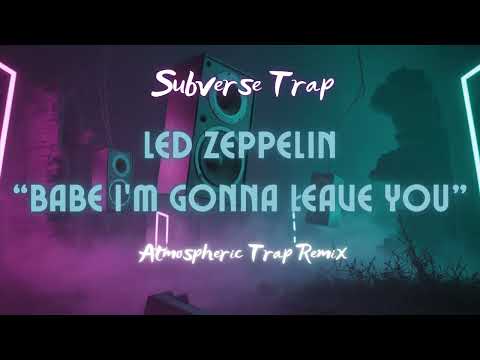 Babe I’m Gonna Leave You – Atmospheric Trap Remix (Led Zeppelin) by Subverse Trap