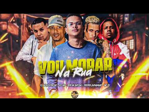 VOU MORAR NA RUA - MC JV POP NA BATIDA EO GM FL SEM ESTRESSE MC PIERRE DUMANGUE BREGA FUNK