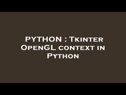 PYTHON : Tkinter OpenGL context in Python