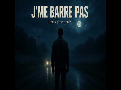 J'me barre pas (mais j'me perds)