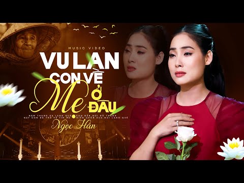 Vu Lan con về mẹ ở đâu - Ngọc Hân