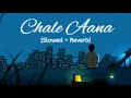 Chale Aana [Slowed + Reverb] Armaan Malik | Bollywood hindi lofi song