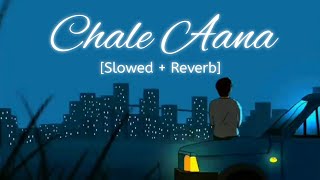 Chale Aana Slowed + Reverb Armaan Malik  Bollywood