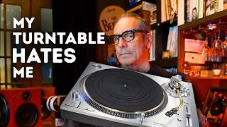 I Know My Turntable HATES Me!