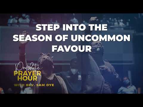 Prophetic Prayer For God’s Uncommon Favour Upon You Throughout This Year!