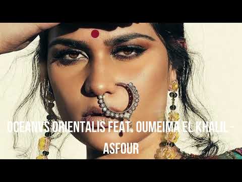 OCEANVS ORIENTALIS feat  Oumeima el Khalil - Asfour | Ethnic | Deep House | Electronic