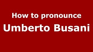 How to pronounce Umberto Busani