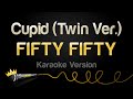 FIFTY FIFTY - Cupid (Twin Ver.) (Karaoke Version)