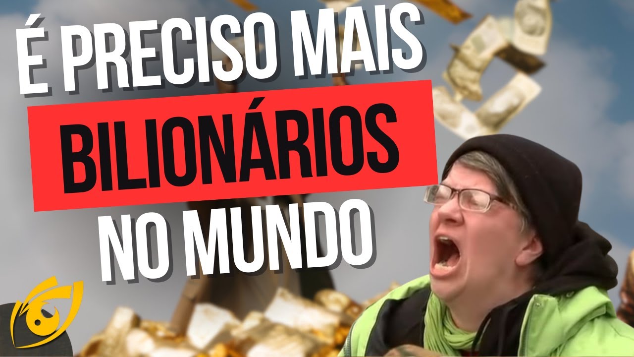 PRECISAMOS de mais BILIONÁRIOS em nossa SOCIEDADE