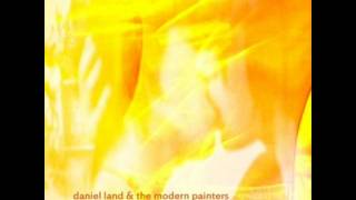 Daniel Land & The Modern Painters - Run Silent Run Deep