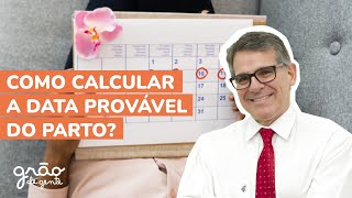 DATA PROVÁVEL DO PARTO E IDADE GESTACIONAL: SAIBA COMO CALCULAR COM FACILIDADE!