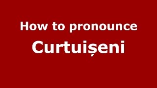 How to pronounce Curtuișeni