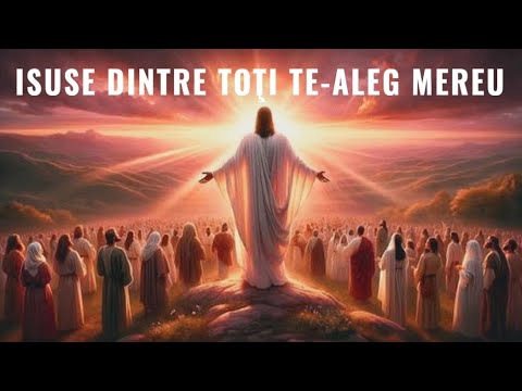 Isuse dintre toți Te-aleg mereu Cântec creștin românesc emoționant | Nicolae Moldoveanu (cu versuri)