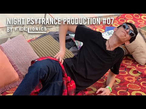 Feelionics - Night Psytrance Music Production Ep. 7 [Studio Cast]
