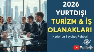 2026 YURTDIŞI İŞ İLANLARI VE KARİYER REHBERİ: NEREDEN BAŞLAMALI?