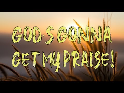 Thumbnail for God's Gonna Get My Praise video