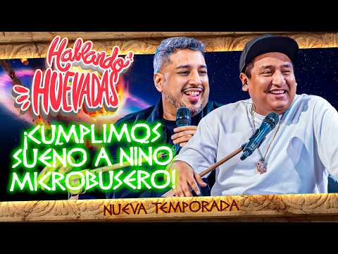 HABLANDO HUEVADAS - Duodécima Temporada [CUMPLIMOS SUEÑO A NIÑO MICROBUSERO]