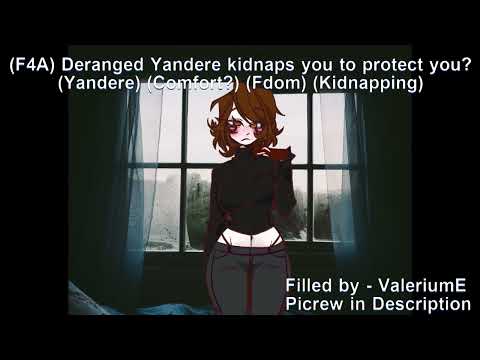 (F4A) Deranged Yandere kidnaps you to protect you?  (Yandere) (Comfort?) (Fdom) (Kidnapping)