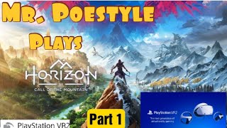Mr. Poestyle Plays : Horizon Call of the Mountain PSVR2 Part 1