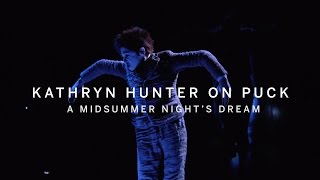 KATHRYN HUNTER on Puck...9 or 900 Years Old | A MIDSUMMER NIGHT'S DREAM | Books on Film 2016 video