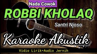 Download lagu ROBBI KHOLAQ | Santri Njoso | Karaoke Akustik | Nada Cowok mp3 Download lagu ROBBI KHOLAQ | Santri Njoso | Karaoke Akustik | Nada Cowok mp3