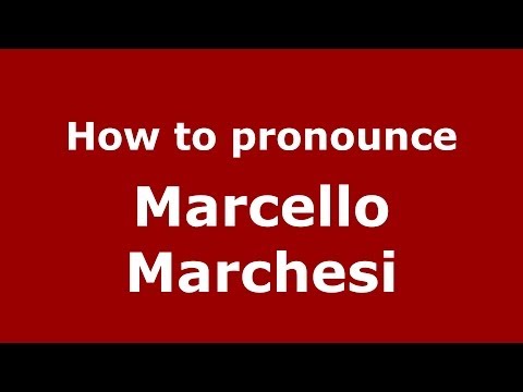 How to pronounce Marcello Marchesi (Italian/Italy) - PronounceNames.com